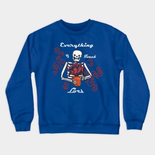 Everything I touch Lives!! Crewneck Sweatshirt